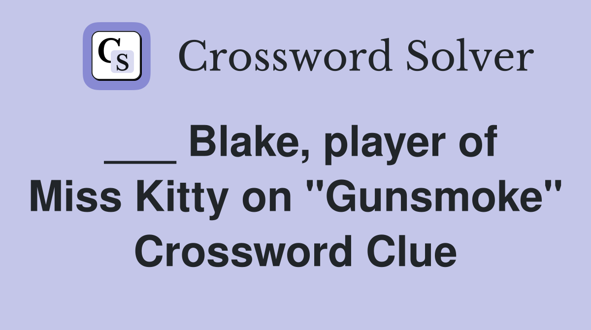 ___ Blake, player of Miss Kitty on "Gunsmoke" Crossword Clue