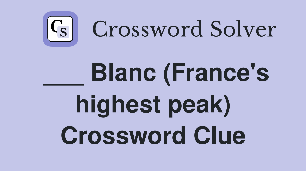 ___ Blanc (France's highest peak) Crossword Clue