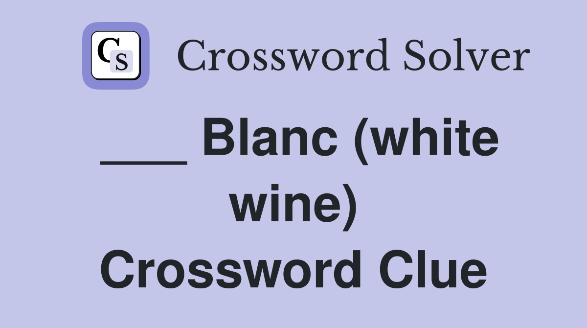 ___ Blanc (white wine) Crossword Clue