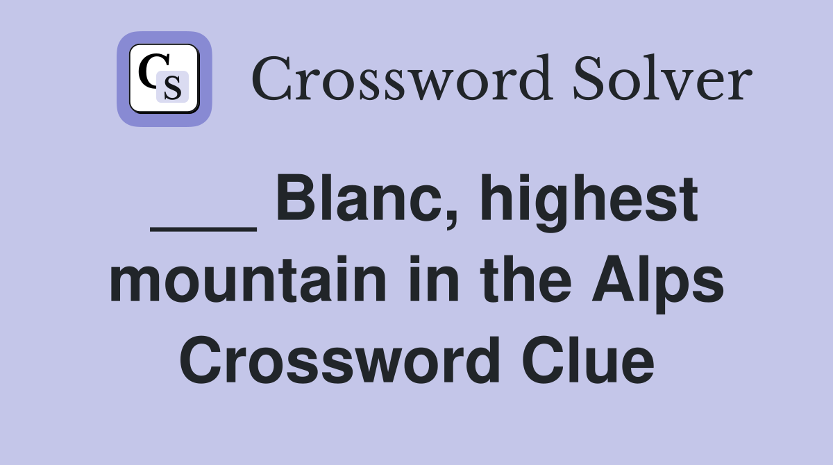 ___ Blanc, highest mountain in the Alps Crossword Clue