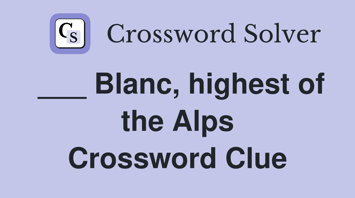___ Blanc, highest of the Alps Crossword Clue
