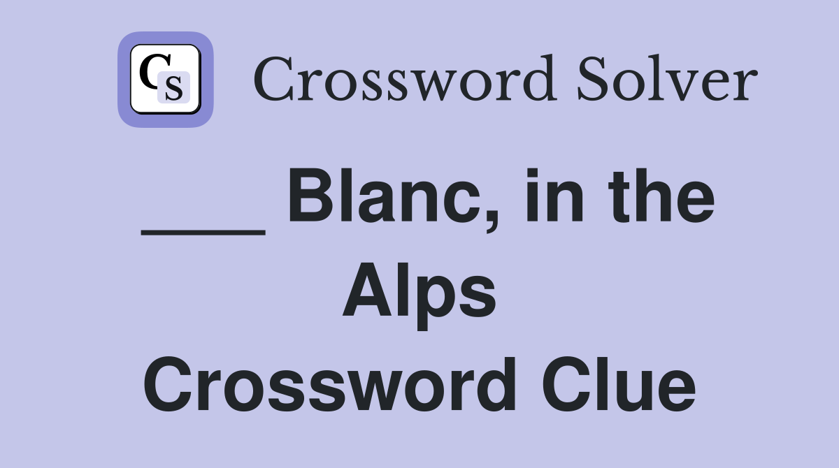 ___ Blanc, in the Alps Crossword Clue
