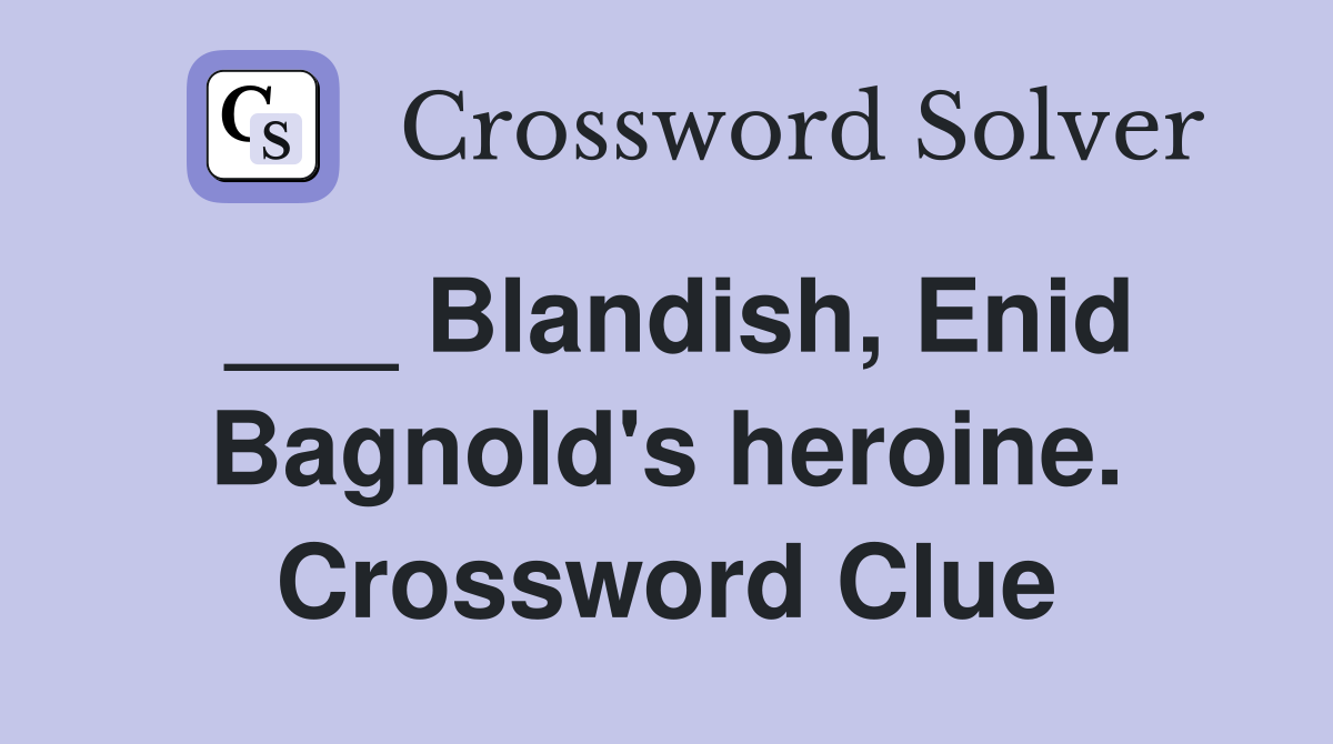 ___ Blandish, Enid Bagnold's heroine. Crossword Clue