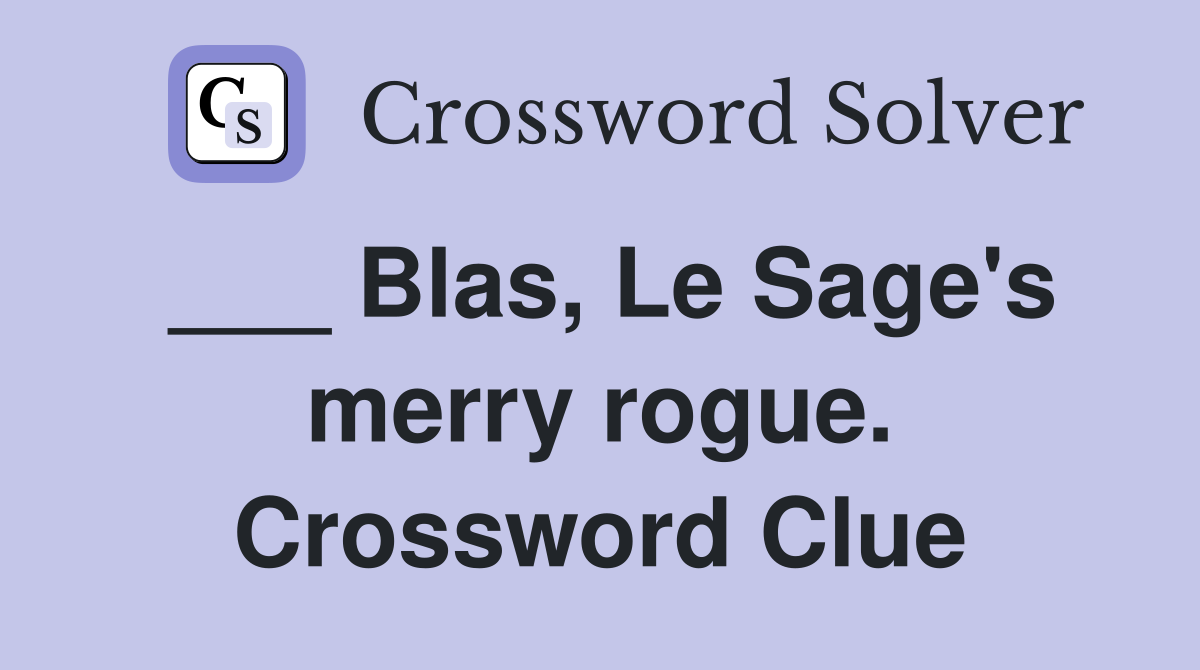 ___ Blas, Le Sage's merry rogue. Crossword Clue