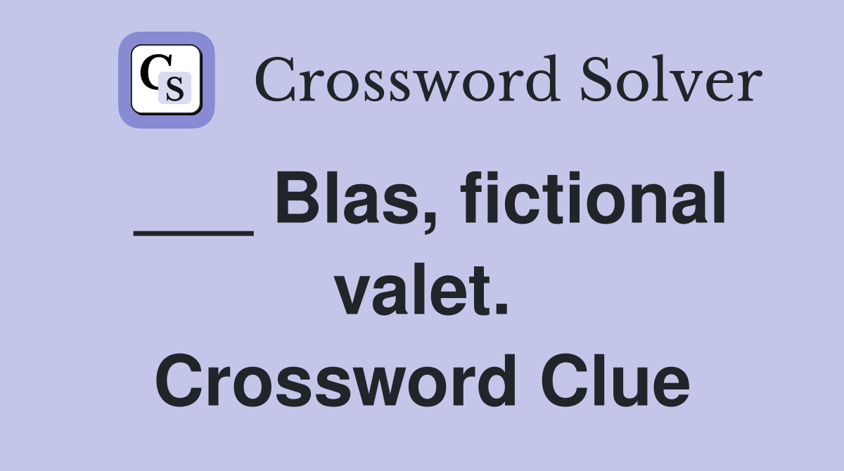 ___ Blas, fictional valet. Crossword Clue