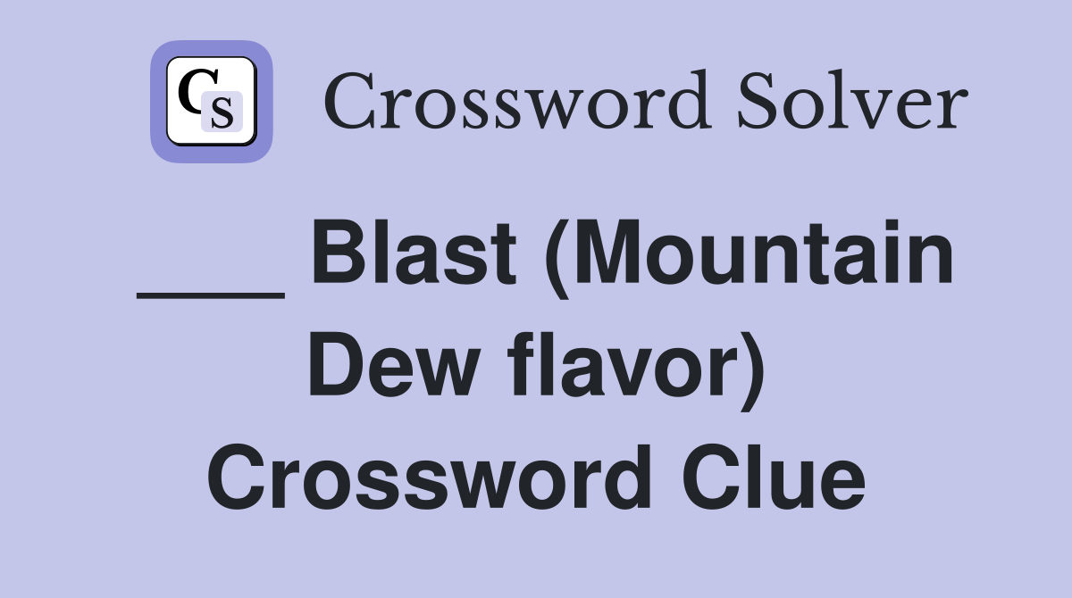 ___ Blast (Mountain Dew flavor) Crossword Clue