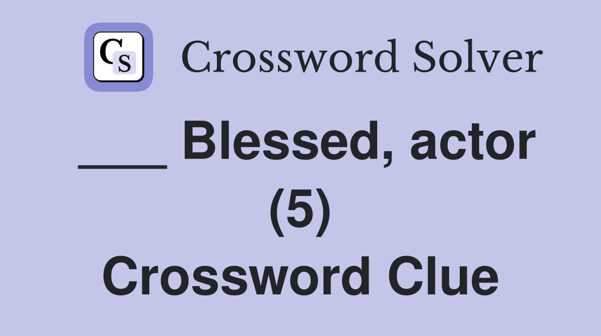 ___ Blessed, actor (5) Crossword Clue