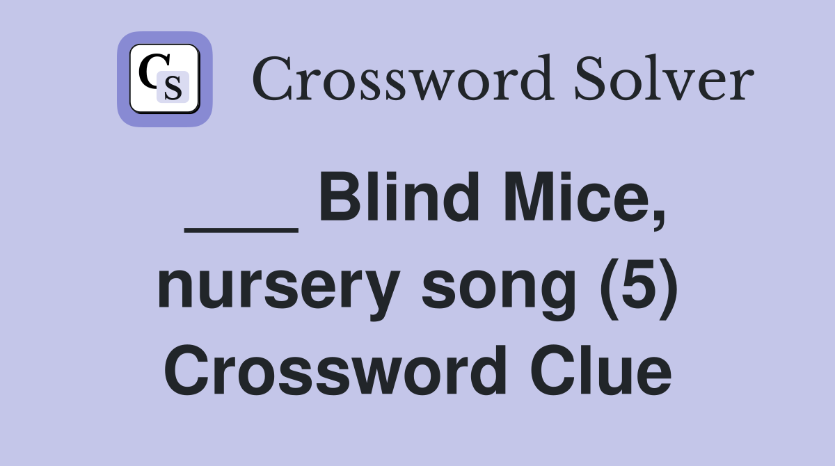 ___ Blind Mice, nursery song (5) Crossword Clue