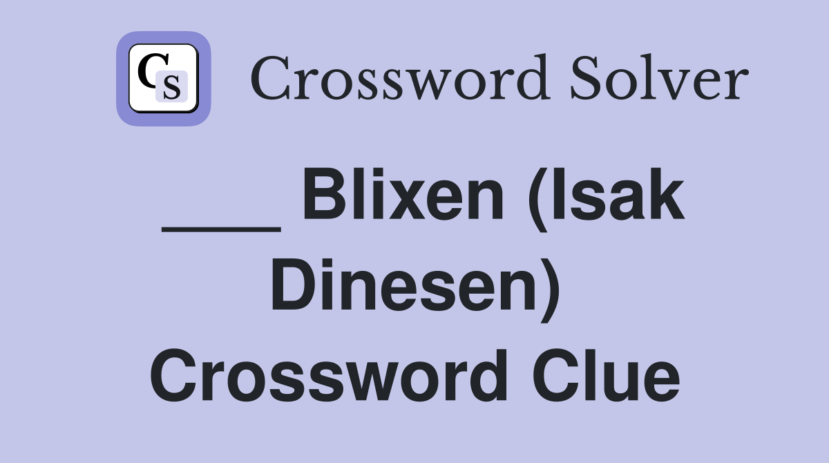 ___ Blixen (Isak Dinesen) Crossword Clue