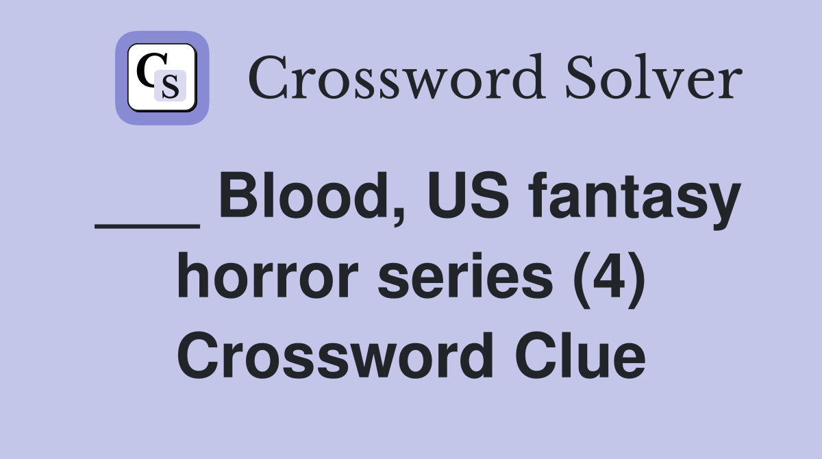 ___ Blood, US fantasy horror series (4) Crossword Clue