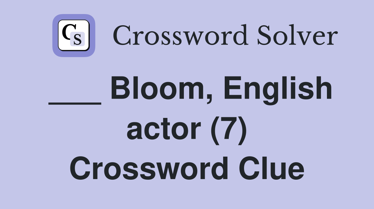 ___ Bloom, English actor (7) Crossword Clue