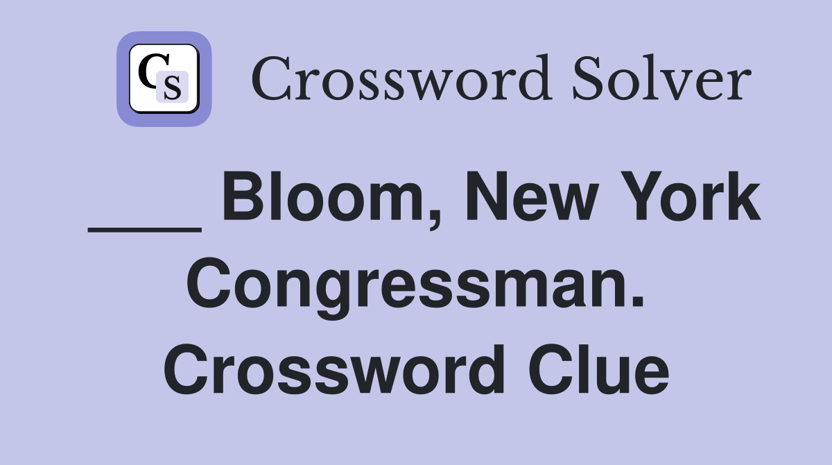___ Bloom, New York Congressman. Crossword Clue