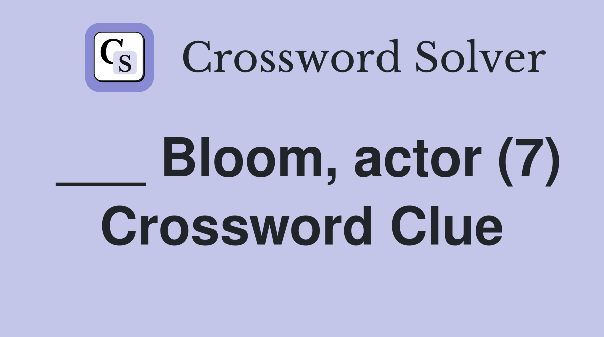 ___ Bloom, actor (7) Crossword Clue