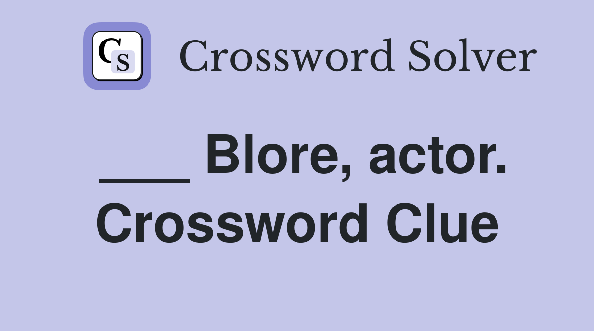 ___ Blore, actor. Crossword Clue