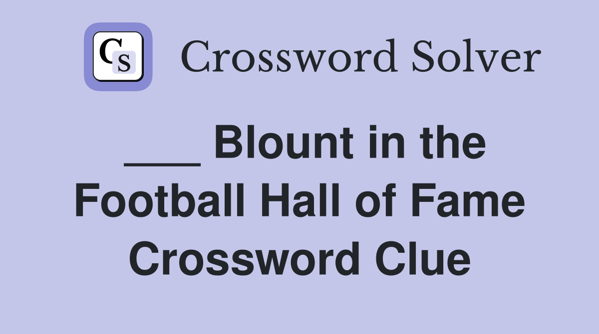 ___ Blount in the Football Hall of Fame Crossword Clue