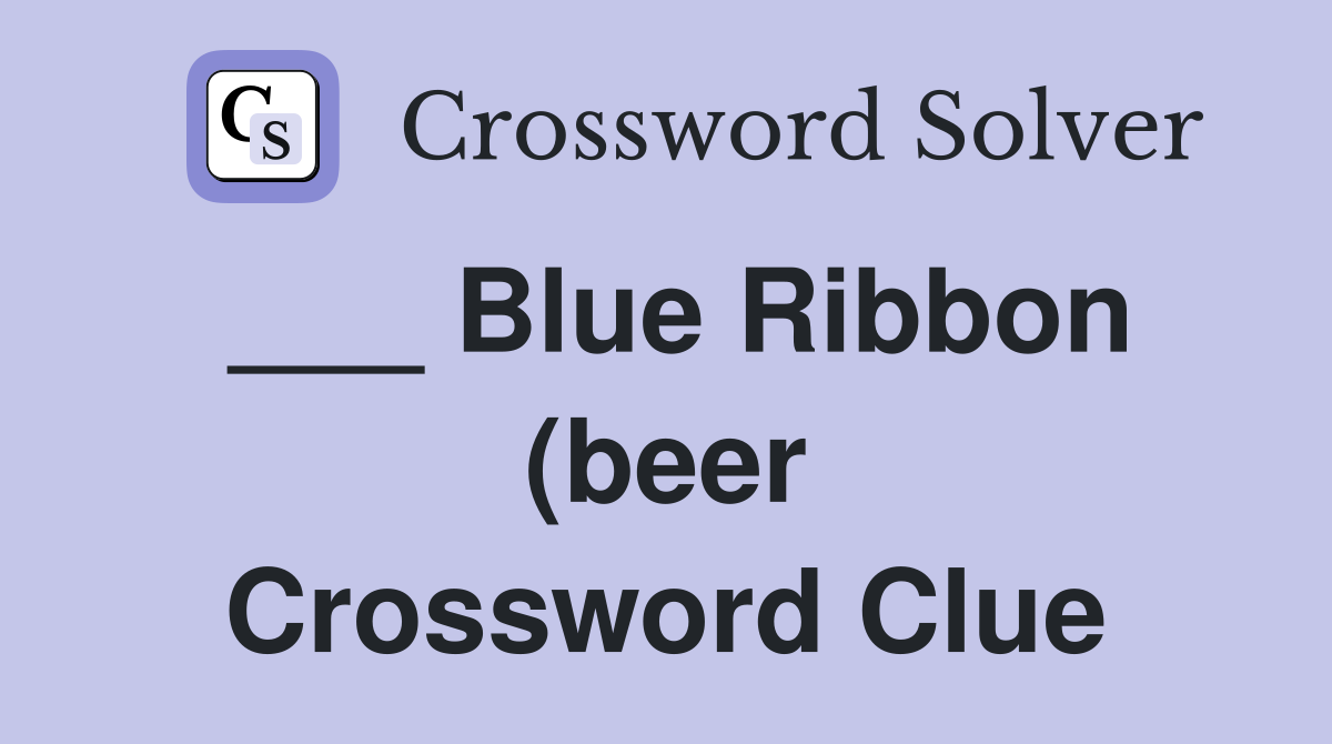 Blue Ribbon (beer) Crossword Clue Answers Crossword Solver Blue Ribbon (beer) Crossword Clue Answers Crossword Solver