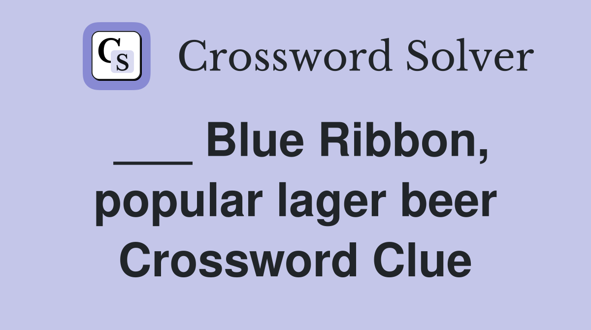 ___ Blue Ribbon, popular lager beer Crossword Clue