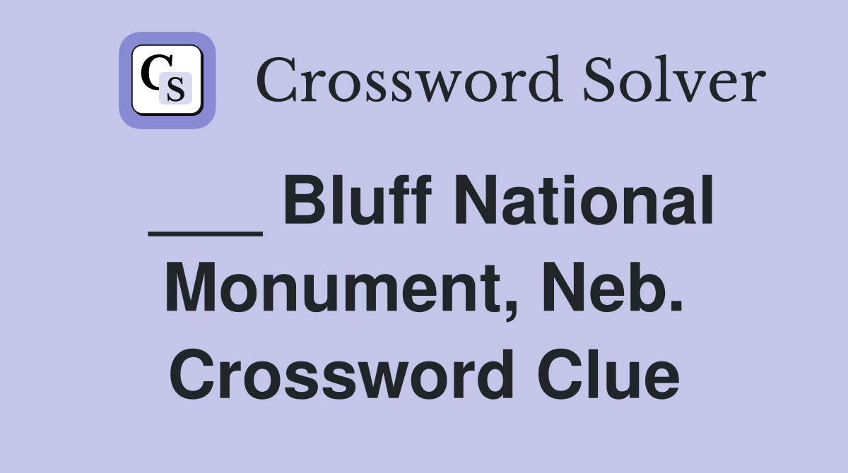 ___ Bluff National Monument, Neb. Crossword Clue