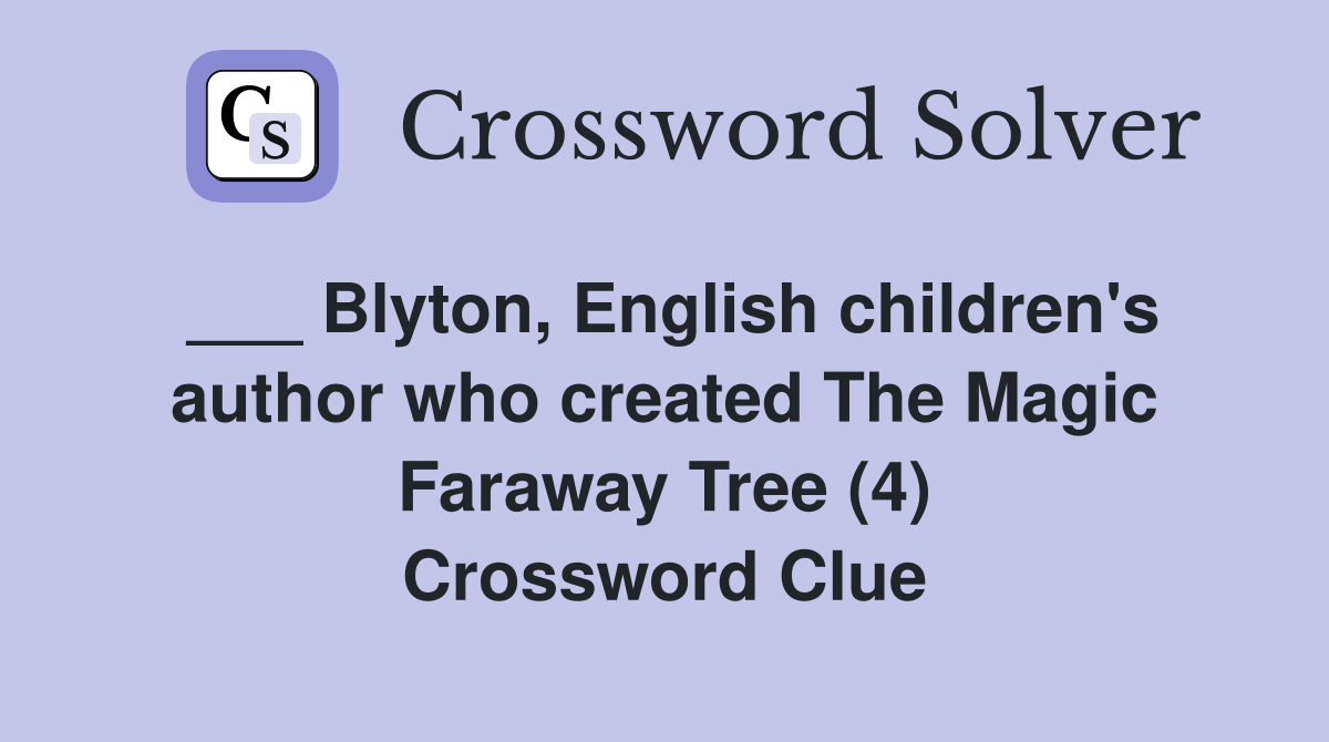 ___ Blyton, English children's author who created The Magic Faraway Tree (4) Crossword Clue