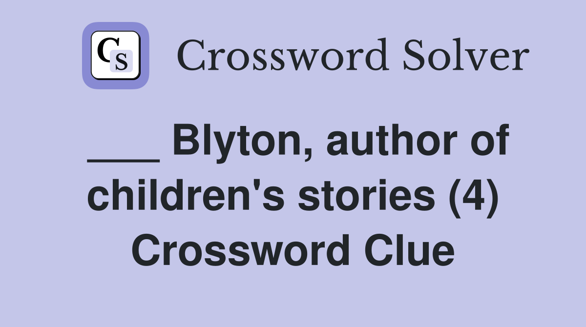 ___ Blyton, author of children's stories (4) Crossword Clue
