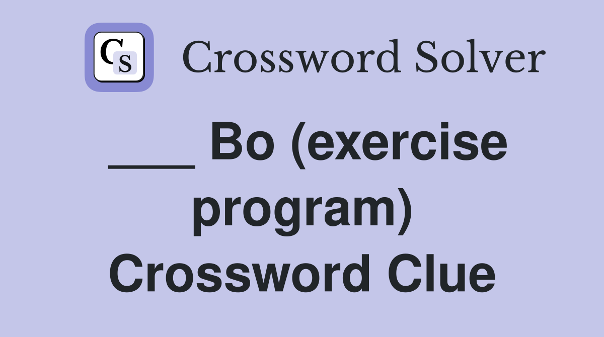 ___ Bo (exercise program) Crossword Clue