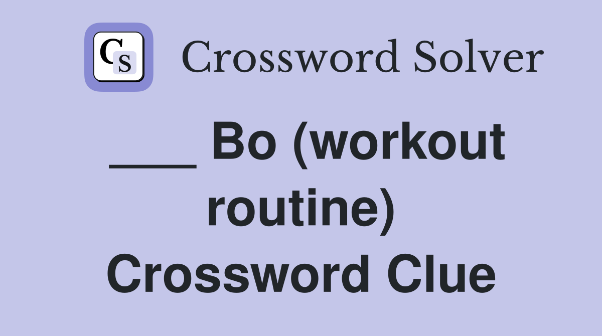 ___ Bo (workout routine) Crossword Clue