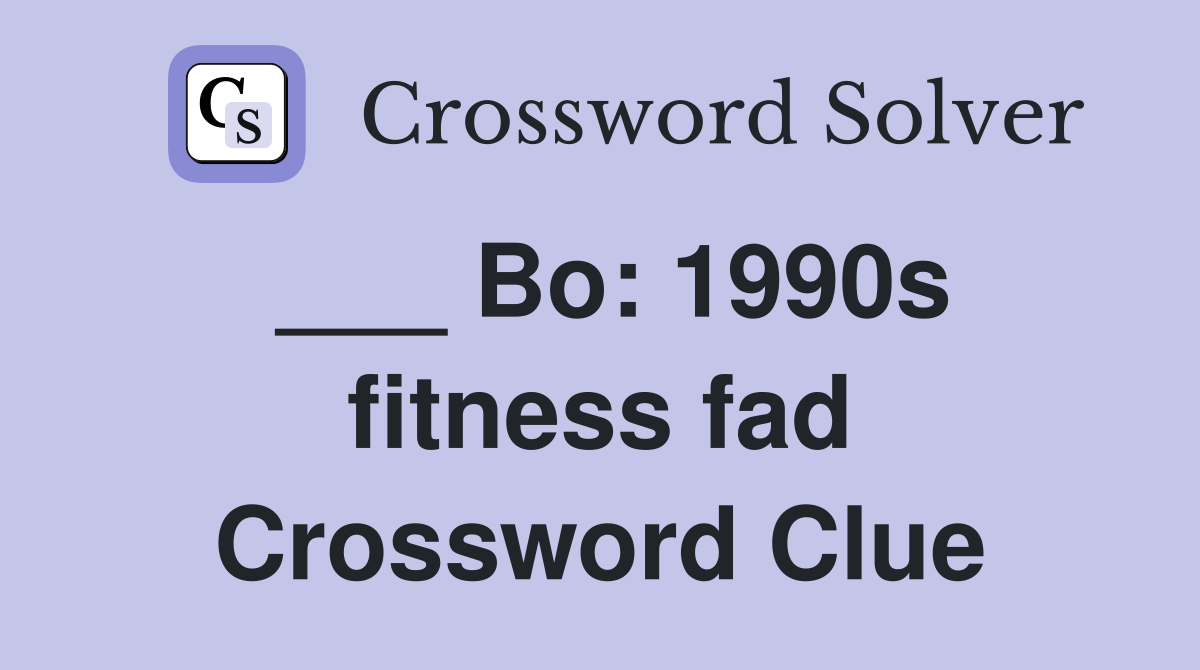 ___ Bo: 1990s fitness fad Crossword Clue