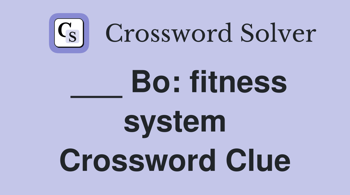 ___ Bo: fitness system Crossword Clue