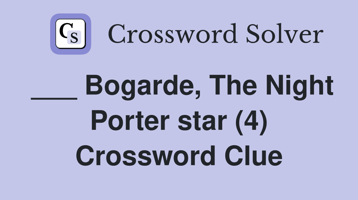 ___ Bogarde, The Night Porter star (4) Crossword Clue
