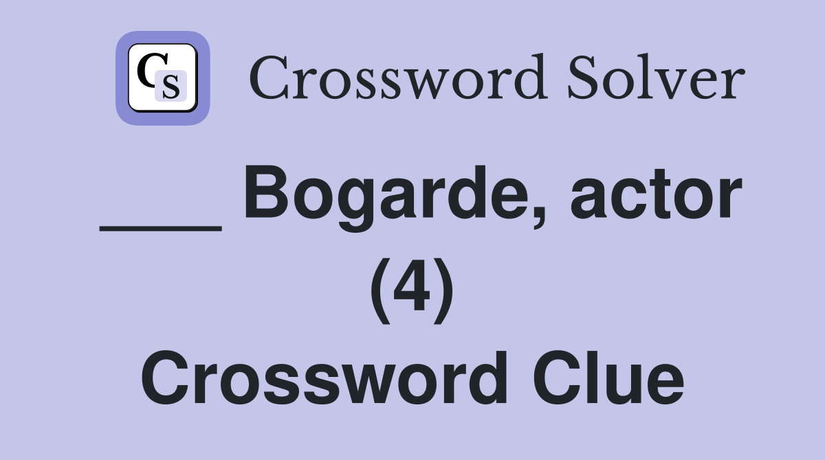 ___ Bogarde, actor (4) Crossword Clue
