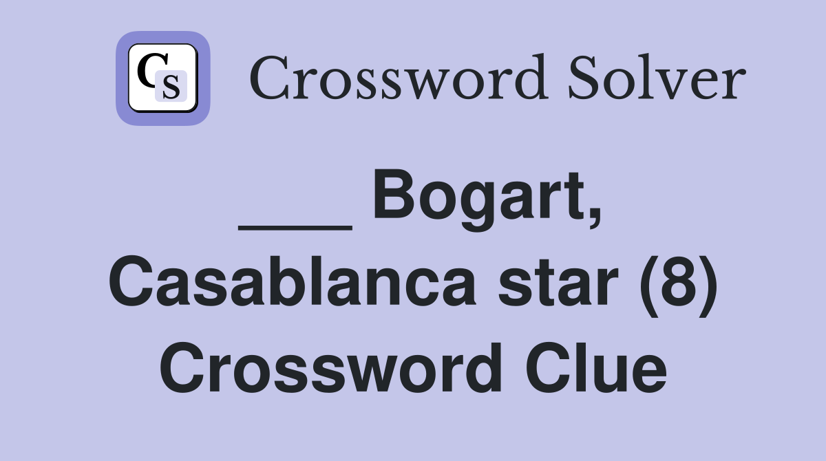 ___ Bogart, Casablanca star (8) Crossword Clue