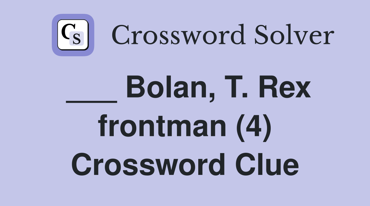 ___ Bolan, T. Rex frontman (4) Crossword Clue