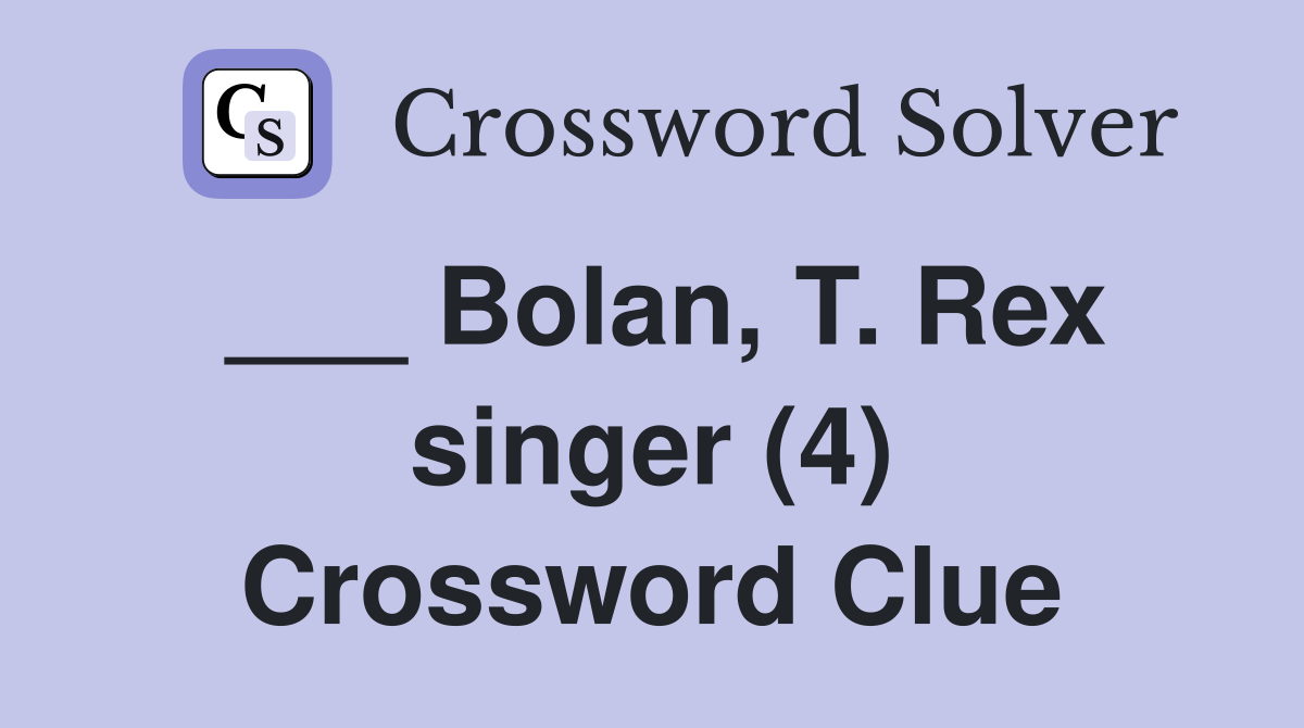___ Bolan, T. Rex singer (4) Crossword Clue