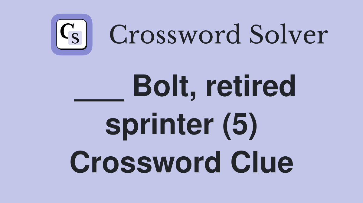 ___ Bolt, retired sprinter (5) Crossword Clue