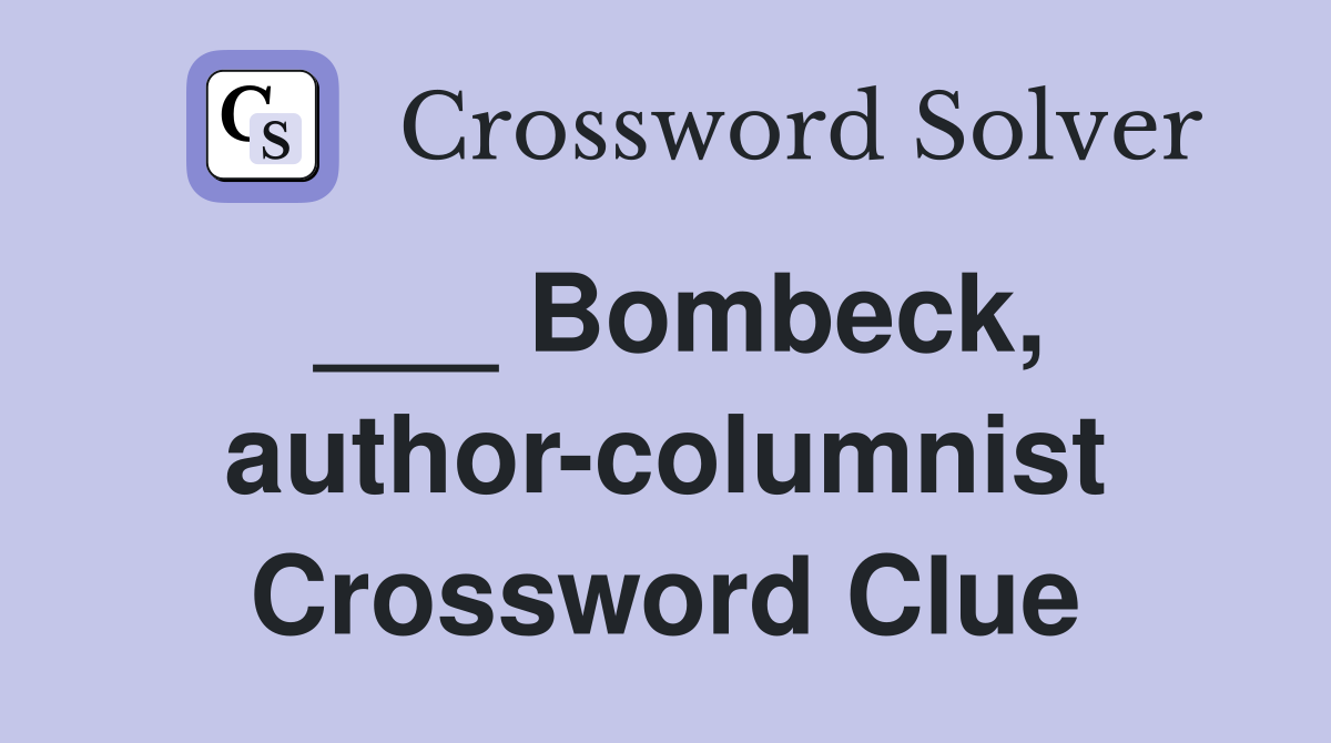 ___ Bombeck, author-columnist Crossword Clue