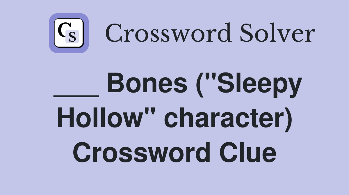 ___ Bones ("Sleepy Hollow" character) Crossword Clue