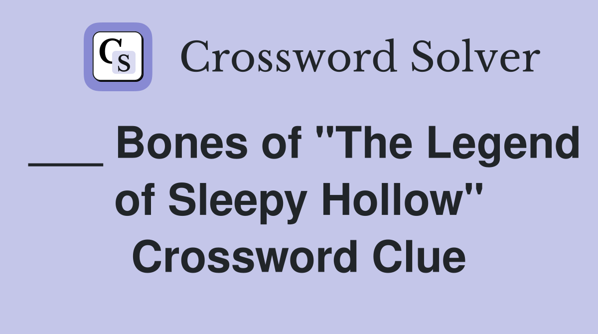 ___ Bones of "The Legend of Sleepy Hollow" Crossword Clue