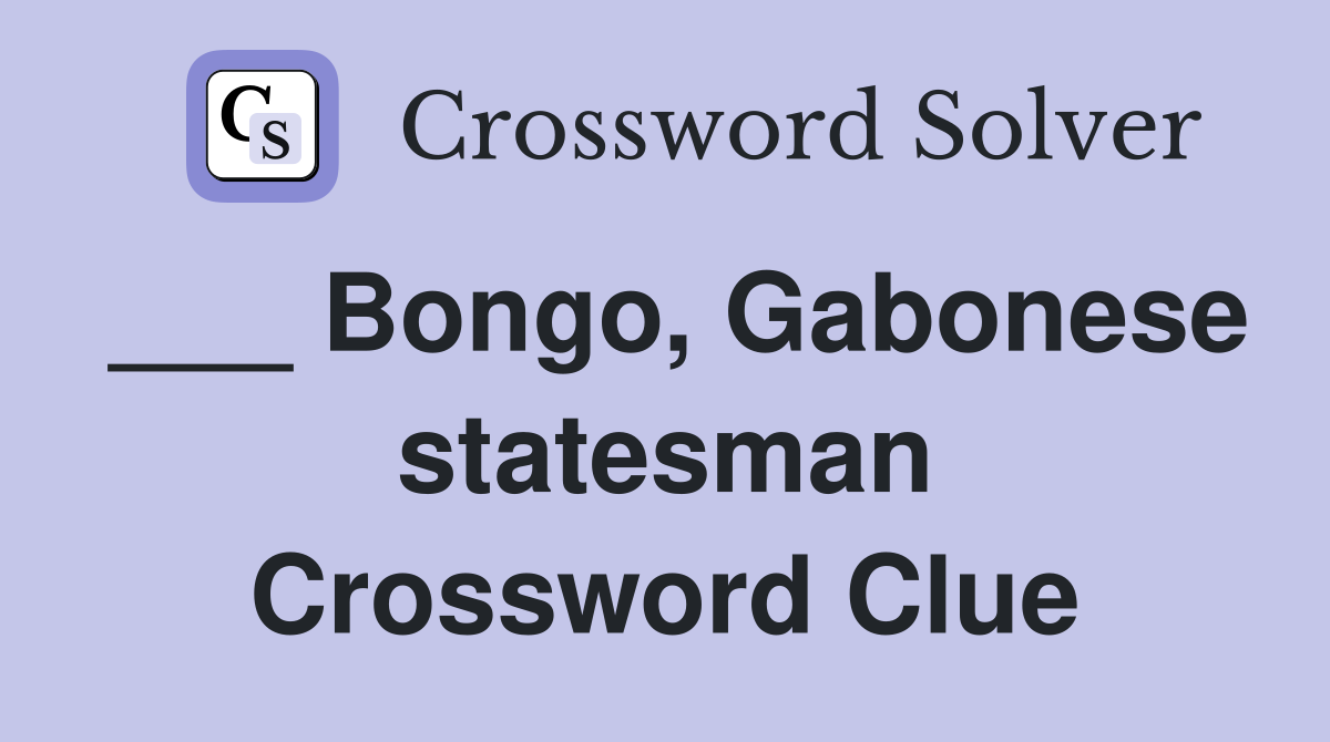 ___ Bongo, Gabonese statesman Crossword Clue