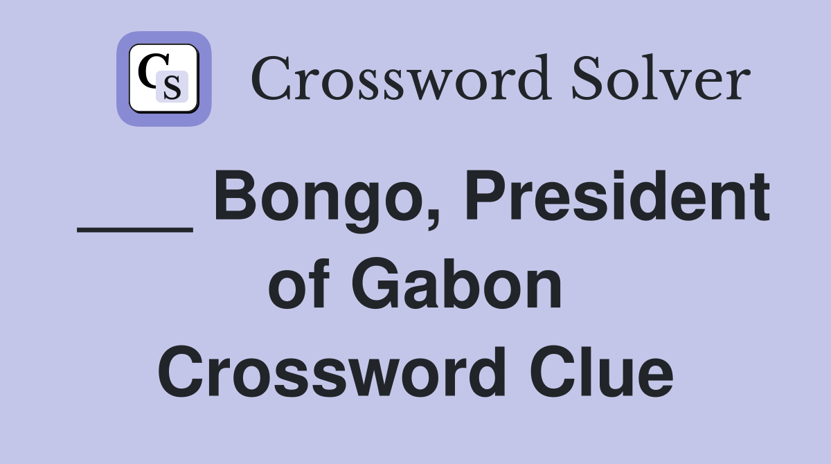 ___ Bongo, President of Gabon Crossword Clue