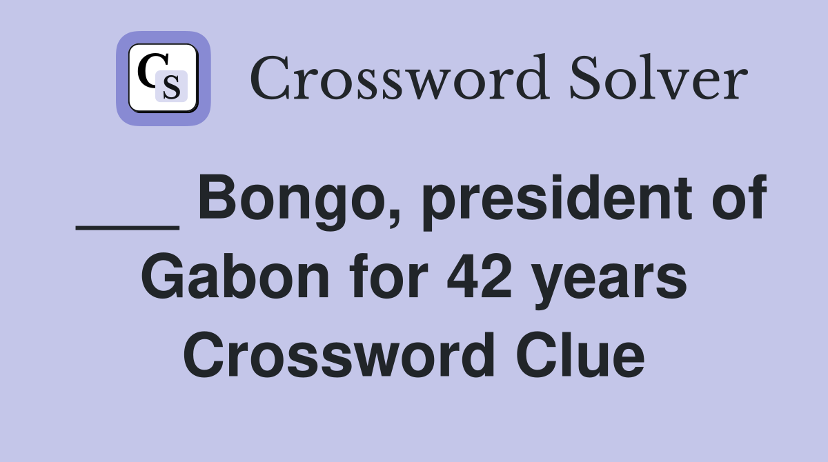 ___ Bongo, president of Gabon for 42 years Crossword Clue