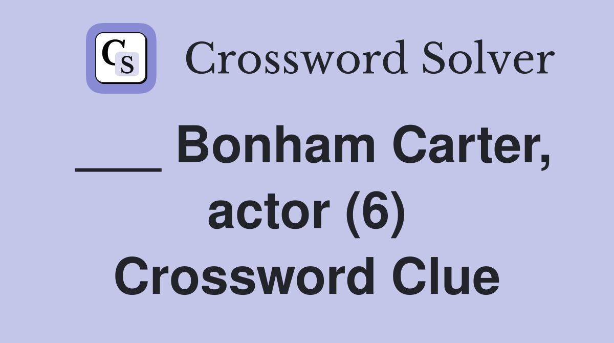 ___ Bonham Carter, actor (6) Crossword Clue