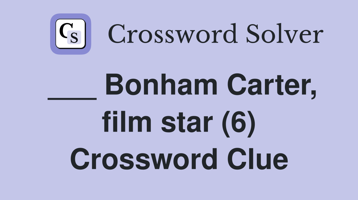 ___ Bonham Carter, film star (6) Crossword Clue