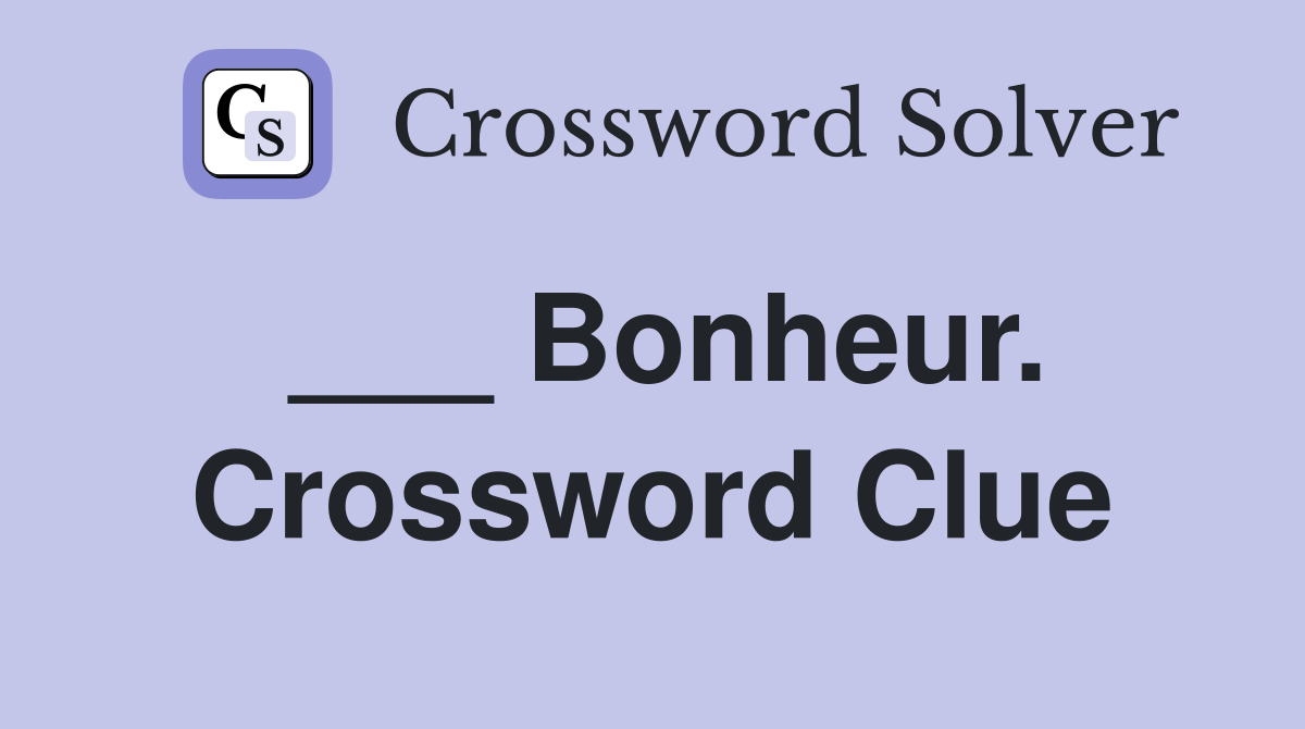 ___ Bonheur. Crossword Clue