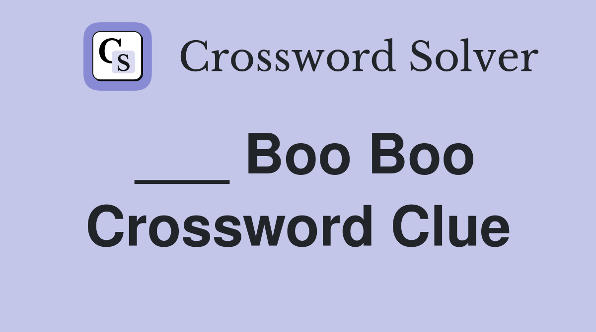 ___ Boo Boo Crossword Clue