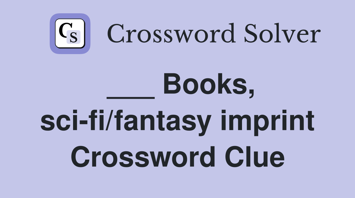 ___ Books, sci-fi/fantasy imprint Crossword Clue