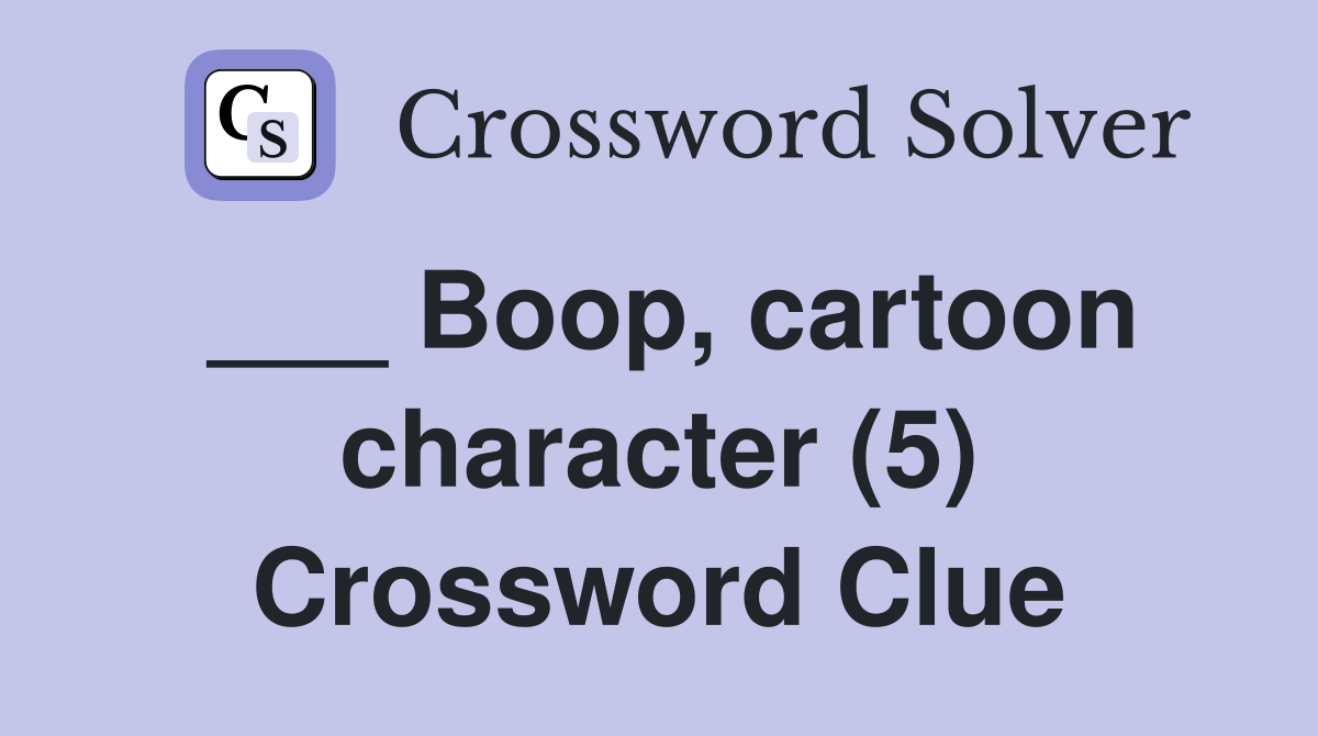 ___ Boop, cartoon character (5) Crossword Clue