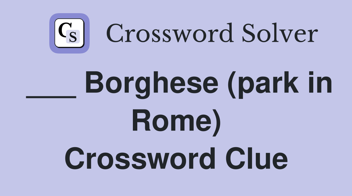 ___ Borghese (park in Rome) Crossword Clue