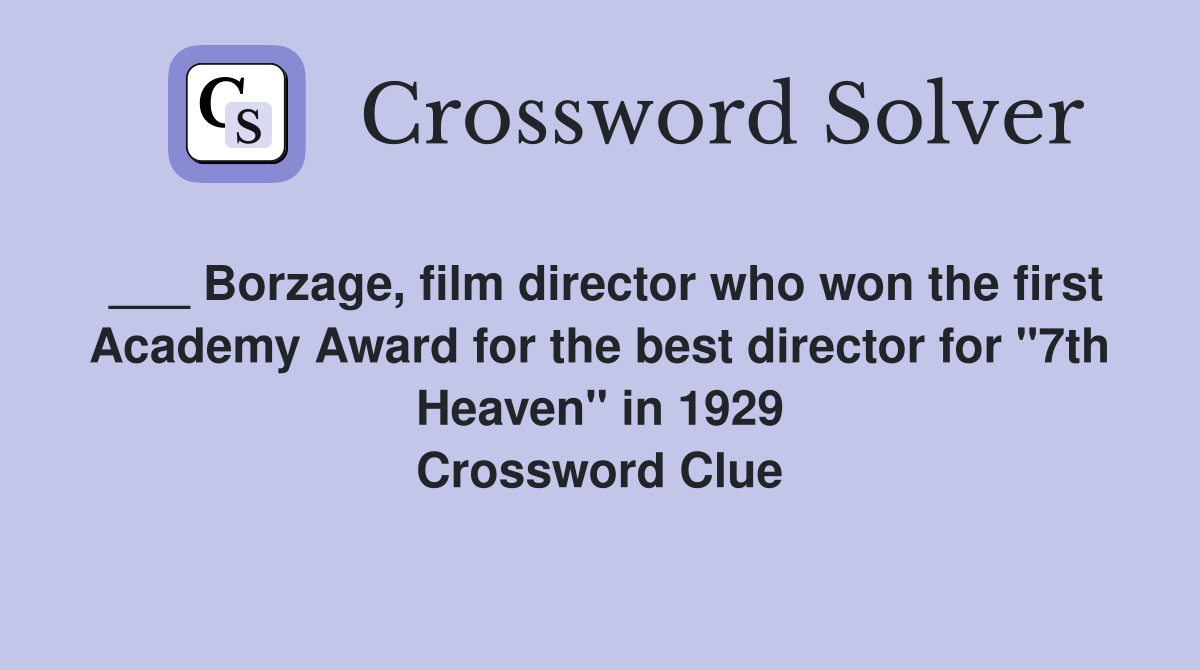 ___ Borzage, film director who won the first Academy Award for the best director for "7th Heaven" in 1929 Crossword Clue