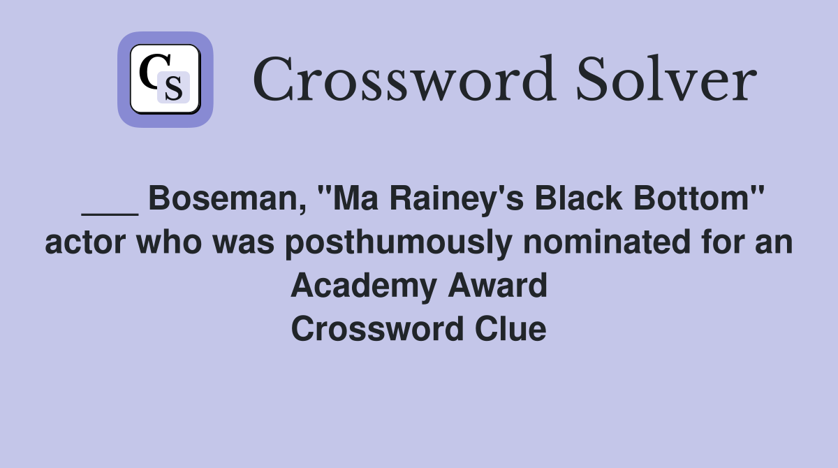 ___ Boseman, "Ma Rainey's Black Bottom" actor who was posthumously nominated for an Academy Award Crossword Clue