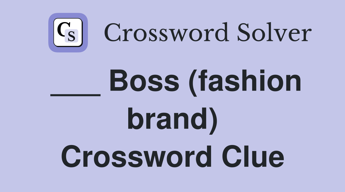 ___ Boss (fashion brand) Crossword Clue